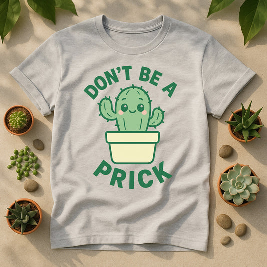 Dont Be A Prick T Shirt