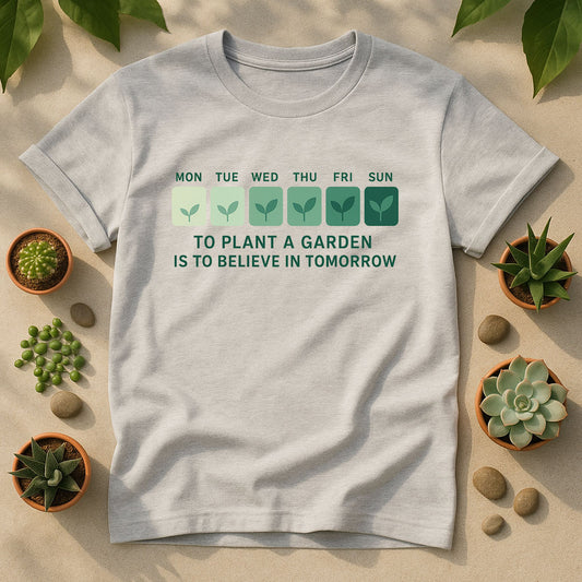 To Plant a Garden Is to Believe in Tomorrow T-Shirt