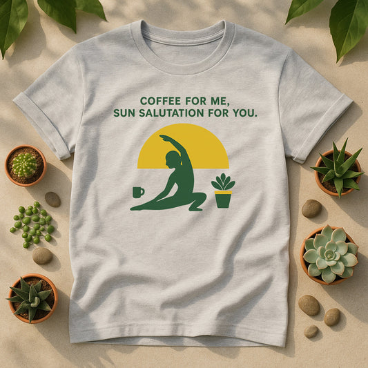 Coffee For Me Sun Salutation For You Unisex T Shirt - Yoga Plant Graphic