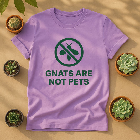 Gnats Are Not Pets Unisex T-Shirt - No Gnat Graphic Tee