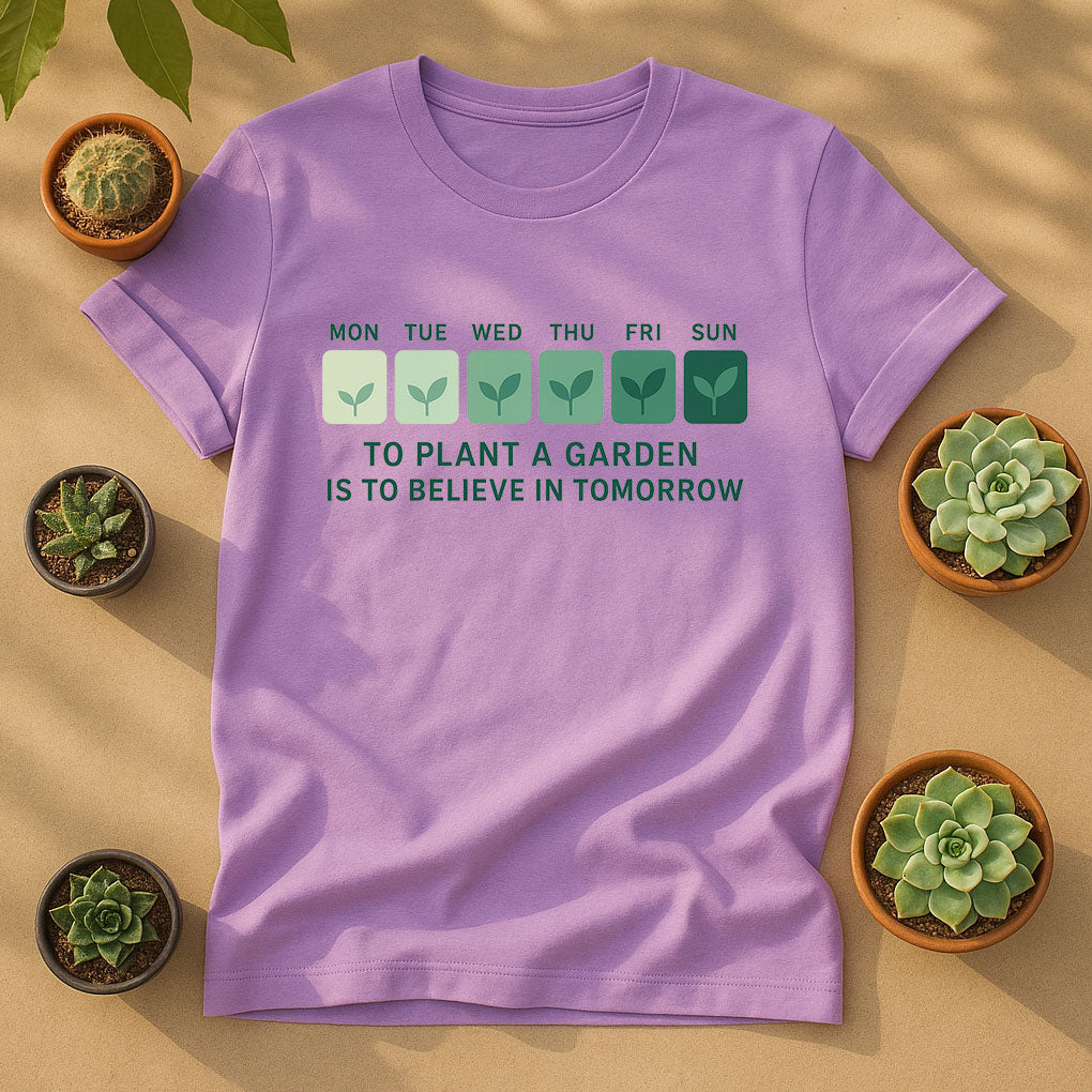 To Plant a Garden Is to Believe in Tomorrow T-Shirt