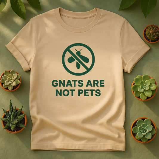 Gnats Are Not Pets Unisex T-Shirt - No Gnat Graphic Tee