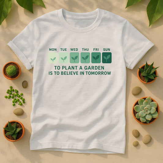 To Plant a Garden Is to Believe in Tomorrow T-Shirt