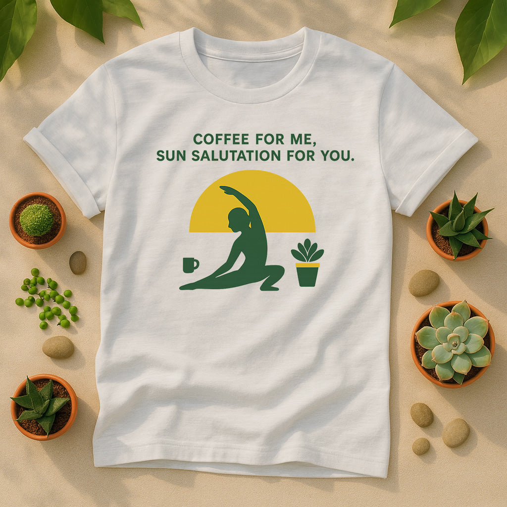 Coffee For Me Sun Salutation For You Unisex T Shirt - Yoga Plant Graphic