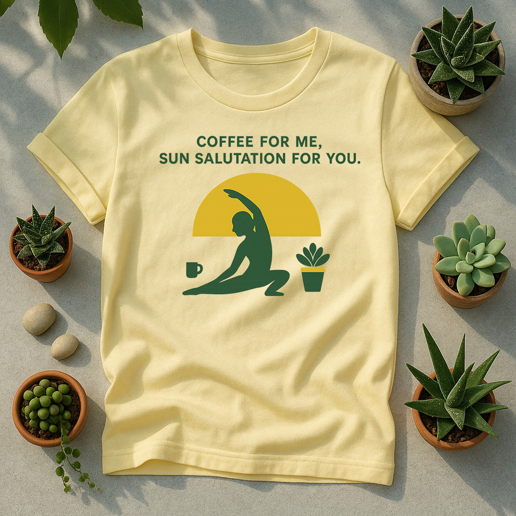 Coffee For Me Sun Salutation For You Unisex T Shirt - Yoga Plant Graphic
