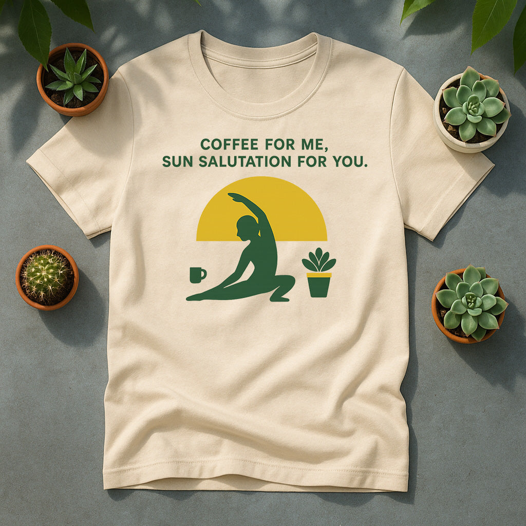 Coffee For Me Sun Salutation For You Unisex T Shirt - Yoga Plant Graphic