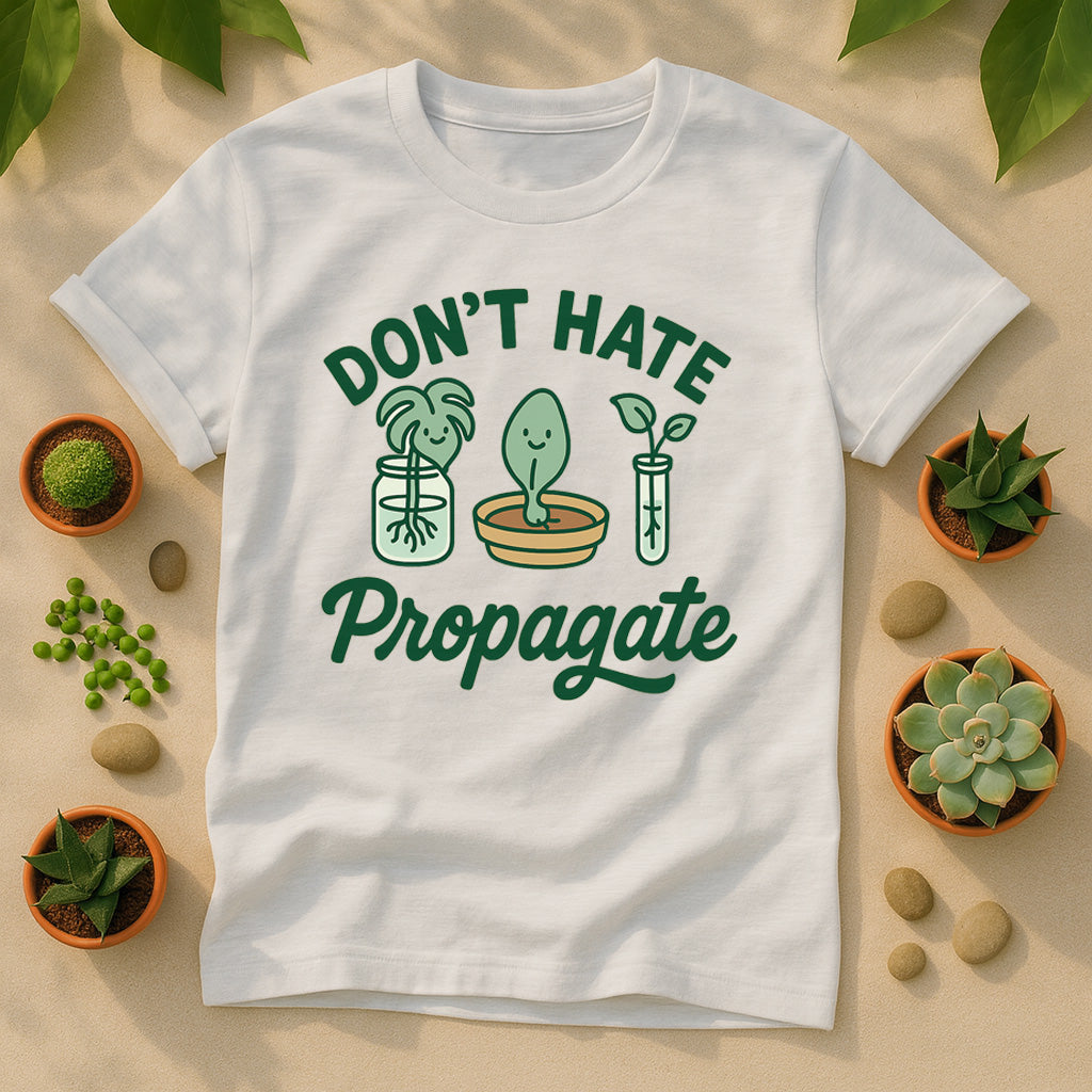 Dont Hate, Propagate T-Shirt