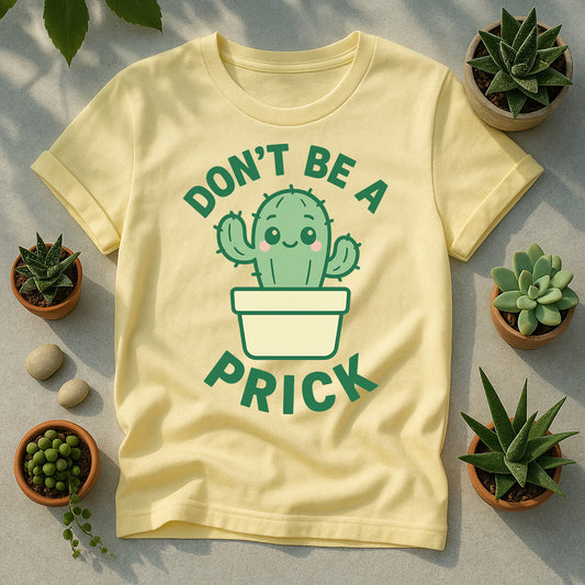 Dont Be A Prick T Shirt
