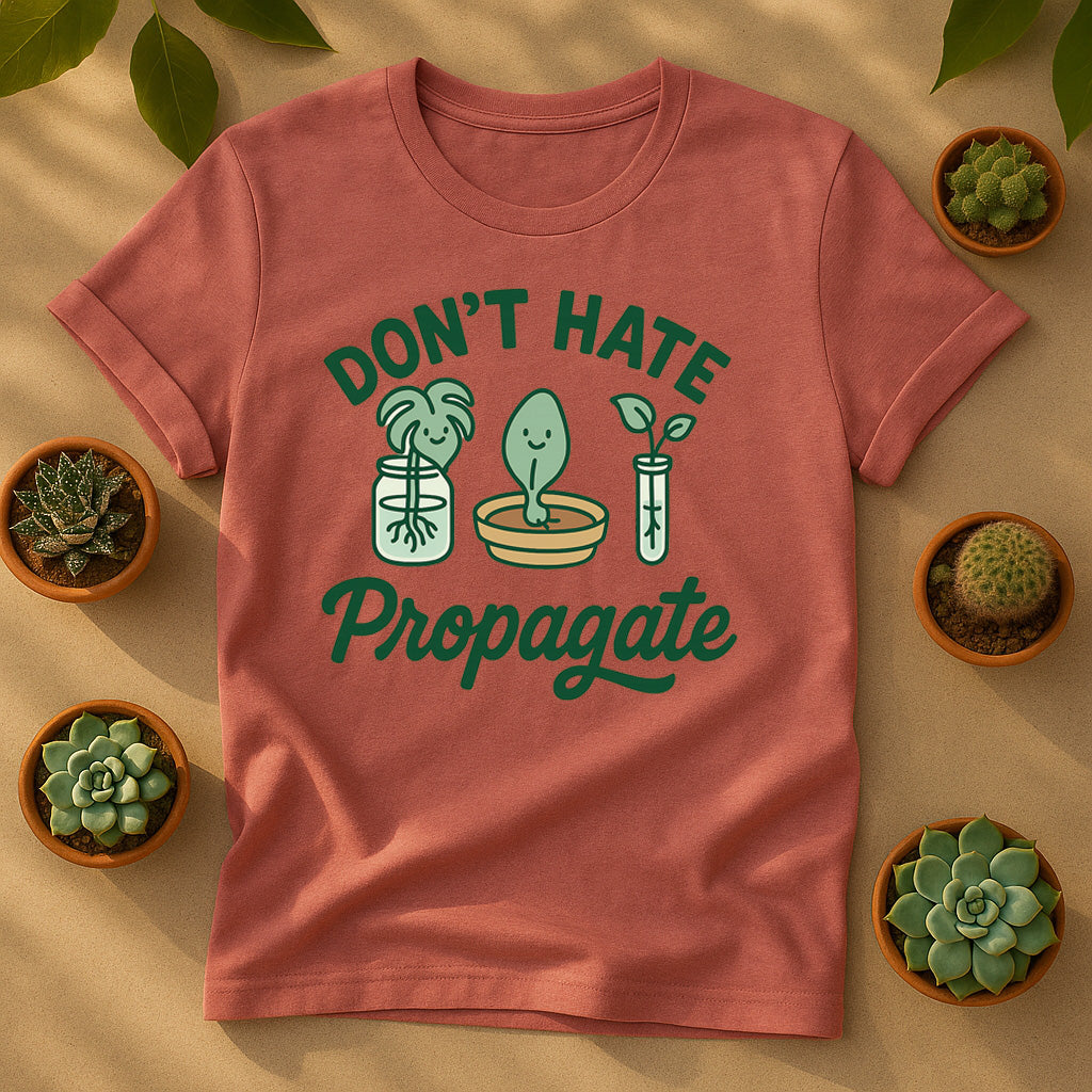 Dont Hate, Propagate T-Shirt
