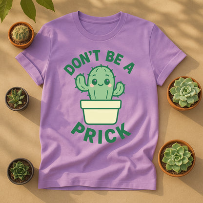 Dont Be A Prick T Shirt