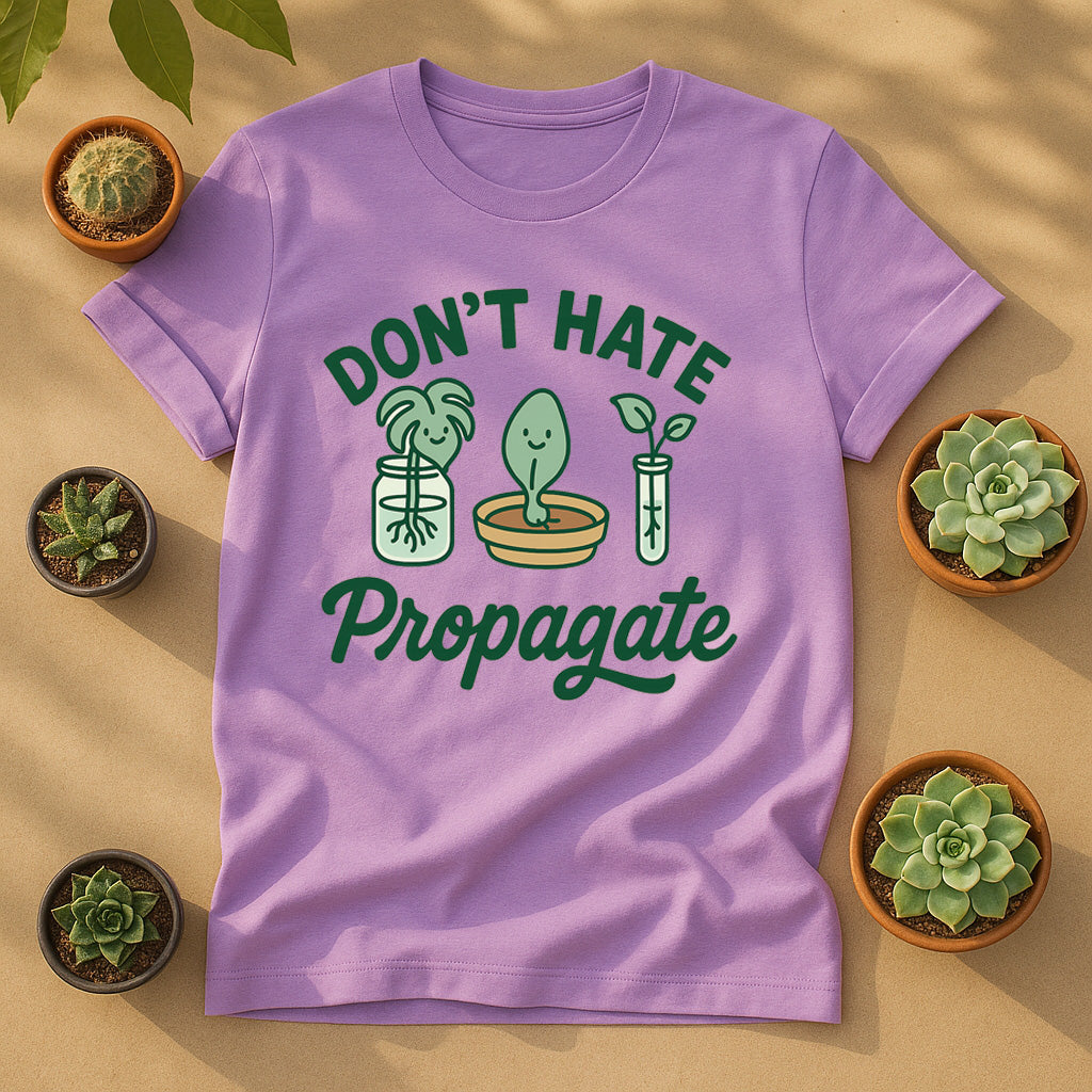 Dont Hate, Propagate T-Shirt
