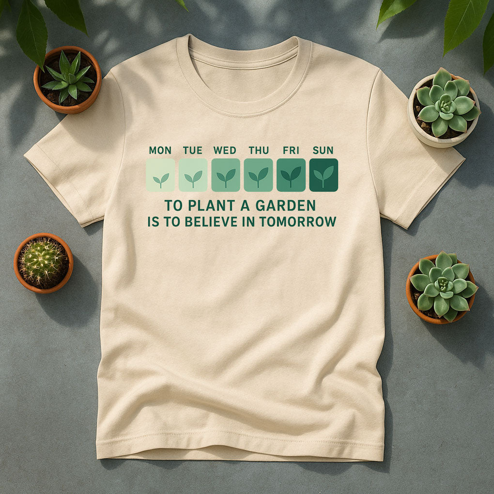 To Plant a Garden Is to Believe in Tomorrow T-Shirt