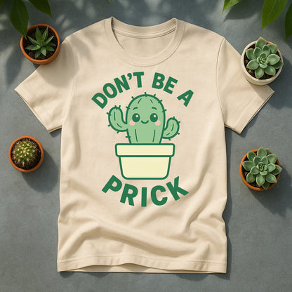Dont Be A Prick T Shirt