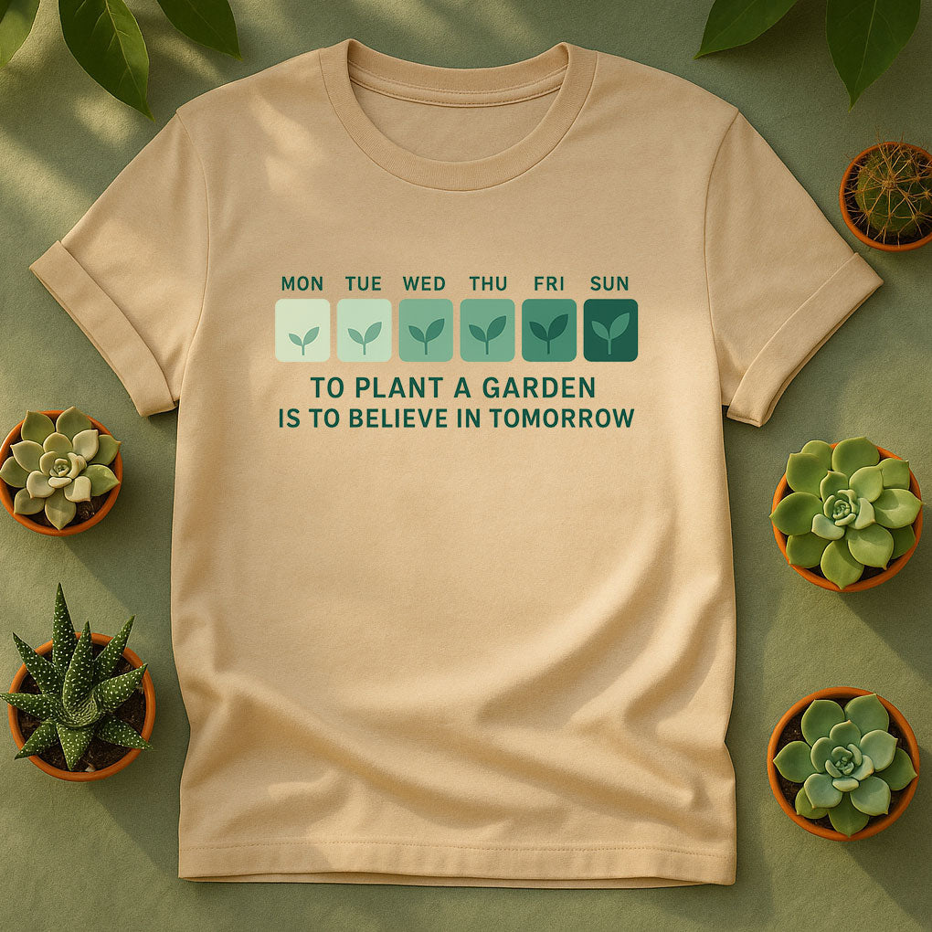 To Plant a Garden Is to Believe in Tomorrow T-Shirt