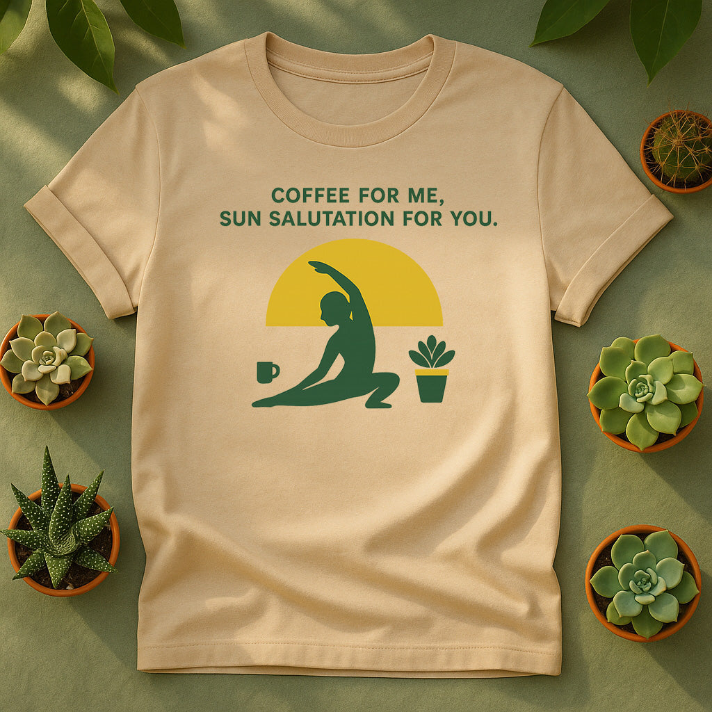Coffee For Me Sun Salutation For You Unisex T Shirt - Yoga Plant Graphic